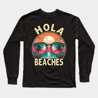 Hola Beaches Funny Beach Vacation Long Sleeve T-Shirt
